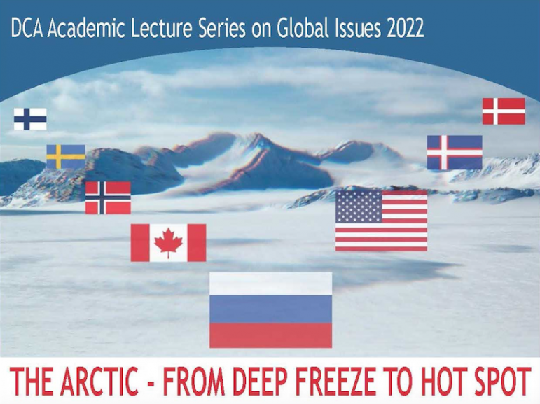 DCA Academic Lecture Series 2022 The Arctic: From Deep Freeze to Hot Spot